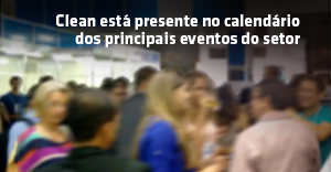 Clean está presente no calendário dos principais eventos do setor