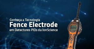 Conheça a tecnologia Fence Electrode em detectores PIDs da Ion Science
